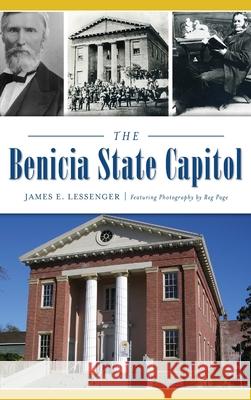 The Benicia State Capitol James E. Lessenger Reg Page 9781540240910 History Press Library Editions - książka
