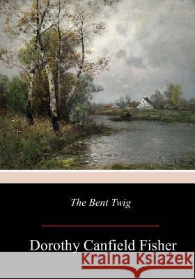 The Bent Twig Dorothy Canfield Fisher 9781976594199 Createspace Independent Publishing Platform - książka