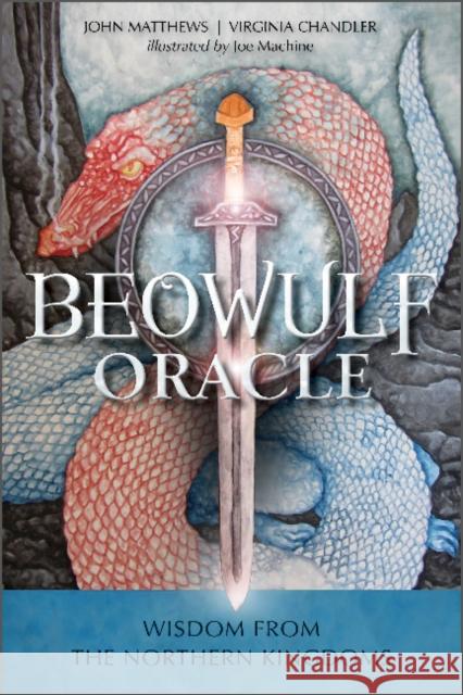 The Beowulf Oracle: Wisdom from the Northern Kingdoms John Matthews Virginia Chandler Joe Machine 9780764362507 Schiffer Publishing Ltd - książka