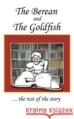 The Berean and the Goldfish: ... the rest of the story James, Stephen 9781468524901 Authorhouse - książka