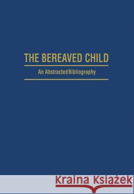 The Bereaved Child Analysis, Education and Treatment: An Abstracted Bibliography Mace, Gillian S. 9781468461312 Springer - książka