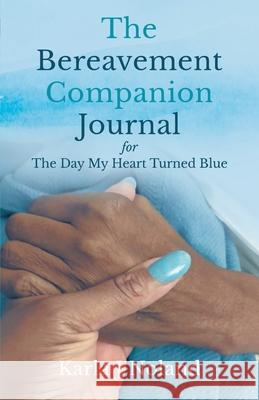 The Bereavement Companion Journal for The Day My Heart Turned Blue Karla J 9781737498131 Reveal Heal Thrive Limited Liability Company - książka