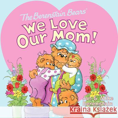 The Berenstain Bears: We Love Our Mom! Jan Berenstain Mike Berenstain Jan Berenstain 9780062075475 HarperFestival - książka