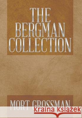The Bergman Collection Mort Grossman 9781493166084 Xlibris Corporation - książka