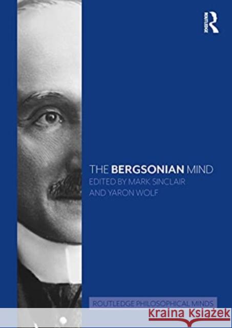 The Bergsonian Mind Sinclair, Mark 9780367074333 TAYLOR & FRANCIS - książka