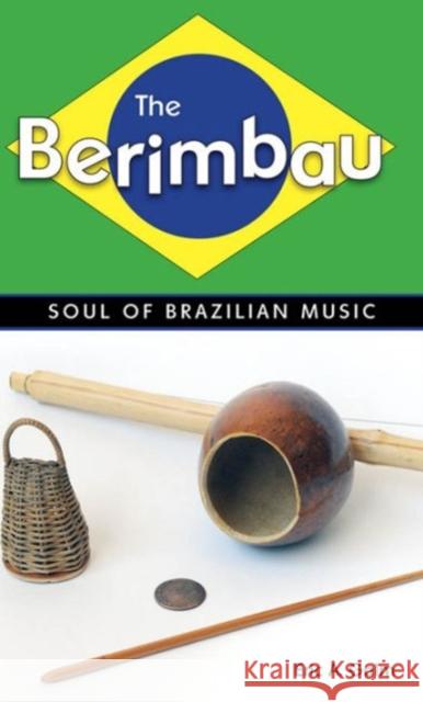 The Berimbau: Soul of Brazilian Music Galm, Eric A. 9781604734058 University Press of Mississippi - książka