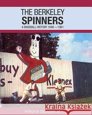 The Berkeley Spinners: A Baseball History 1948-1961 Patrick W. Gallagher 9781419662980 Booksurge Publishing - książka