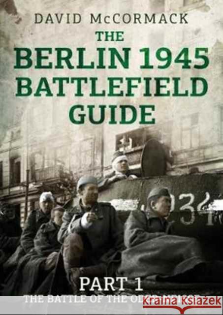 The Berlin 1945 Battlefield Guide: Part 1 the Battle of the Oder-Neisse David McCormack 9781781556078 Fonthill Media Ltd - książka