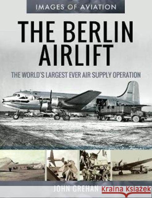 The Berlin Airlift: The World's Largest Ever Air Supply Operation John Grehan 9781526758262 Air World - książka