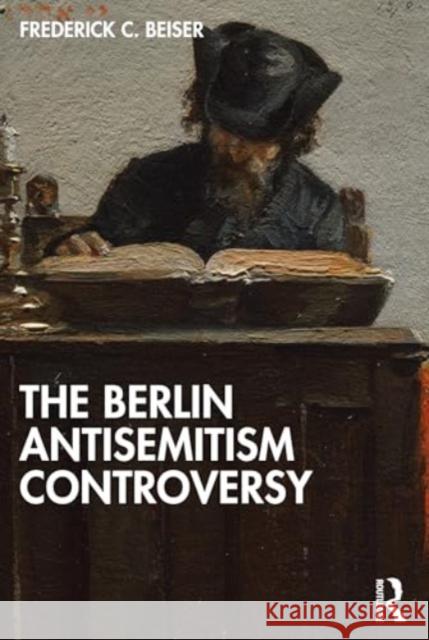 The Berlin Antisemitism Controversy Frederick C. Beiser 9781032676449 Routledge - książka