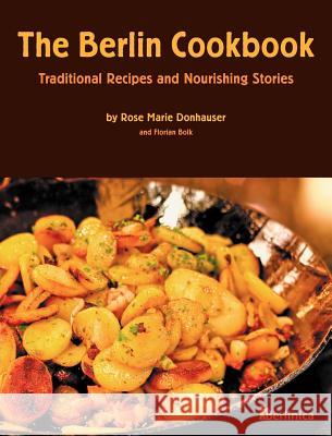 The Berlin Cookbook (Hardcover) Rose Marie Donhauser Florian Bolk Eva Schweitzer 9781935902515 Berlinica - książka