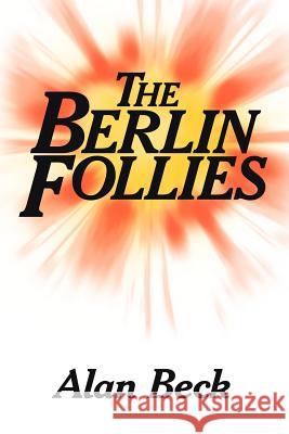 The Berlin Follies Alan Beck 9781425964382 Authorhouse - książka