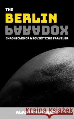 The Berlin Paradox: Chronicles of a Soviet Time Traveler Alain Xalabarde 9781096068587 Independently Published - książka