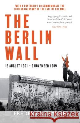 The Berlin Wall: 13 August 1961 - 9 November 1989 (reissued) Frederick Taylor 9781526614278 Bloomsbury Publishing PLC - książka