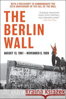 The Berlin Wall: August 13, 1961 - November 9, 1989 Frederick Taylor 9780062985880 Harper Perennial - książka