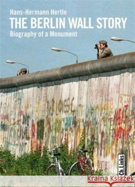 The Berlin Wall Story : Biography of a Monument Hertle, Hans-Hermann 9783861536505 Links - książka