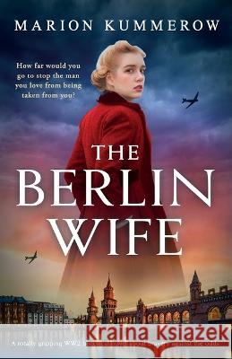 The Berlin Wife: A totally gripping WW2 historical novel about bravery against the odds Marion Kummerow   9781837909636 Bookouture - książka