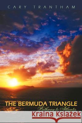 The Bermuda Triangle: Pathway to Atlantis Trantham, Cary 9781463433048 Authorhouse - książka