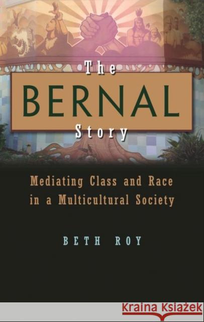The Bernal Story: Mediating Class and Race in a Multicultural Community Beth Roy 9780815633464 Syracuse University Press - książka