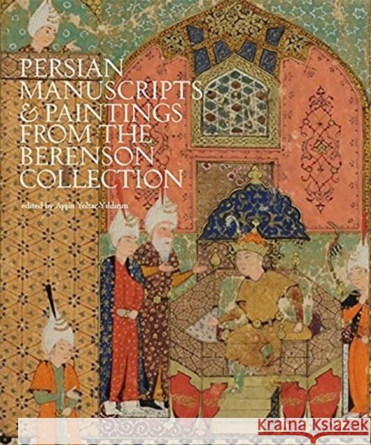 The Bernard and Mary Berenson Collection of Persian Manuscripts and Paintings at I Tatti Ayş Yoltar-Yıldırım 9780674261242 Villa I Tatti - książka