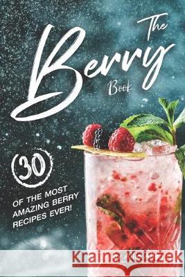 The Berry Book: 30 of the Most Amazing Berry Recipes Ever! Allie Allen 9781694721075 Independently Published - książka