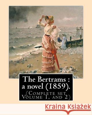 The Bertrams: a novel (1859). By: Anthony Trollope (Complete set Volume 1, and 2): Novel (Original Classics) Trollope, Anthony 9781542836548 Createspace Independent Publishing Platform - książka