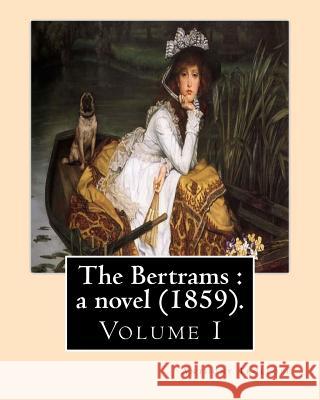 The Bertrams: a novel (1859). By: Anthony Trollope (Volume 1): Novel (Original Classics) Trollope, Anthony 9781542836180 Createspace Independent Publishing Platform - książka