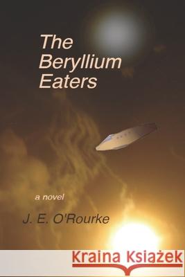 The Beryllium Eaters J. E. O'Rourke 9780578734927 Gaelwriter Publishers - książka