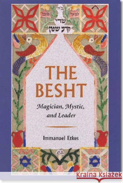 The Besht: Magician, Mystic, and Leader Immanuel Etkes 9781611683080 Brandeis University Press - książka