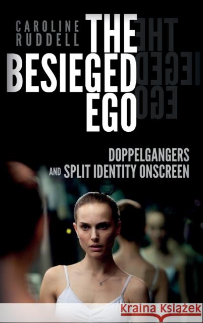 The Besieged Ego: Doppelgangers and Split Identity Onscreen Caroline Ruddell 9780748692026 Edinburgh University Press - książka