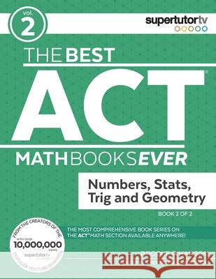 The Best ACT Math Books Ever, Book 2: Numbers, Stats, Trig and Geometry Brooke P Hanson   9781732232013 Supertutor Media Inc. - książka