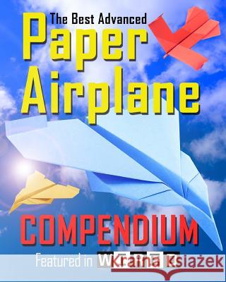 The Best Advanced Paper Airplane Compendium (Color Edition): Featured in WIRED Carmel D Morris 9780994315342 Flight Time - książka