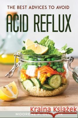 The Best Advices to Avoid Acid Reflux Moorene P Olligark   9781804771174 Moorene P. Olligark - książka