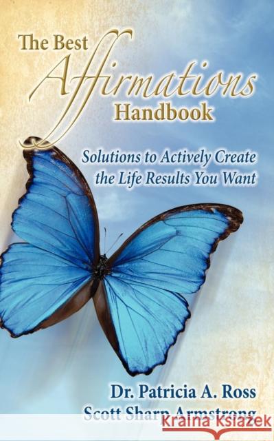 The Best Affirmations Handbook Patricia A. Ross Scott Sharp Armstrong 9781600375552 Morgan James Publishing - książka