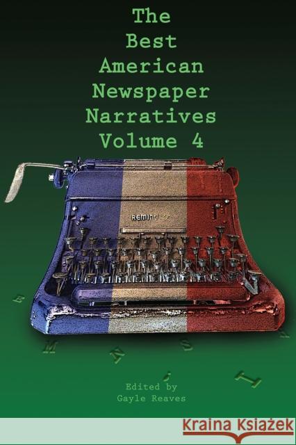 The Best American Newspaper Narratives, Volume 4 Gayle Reaves 9781574416701 University of North Texas Press - książka