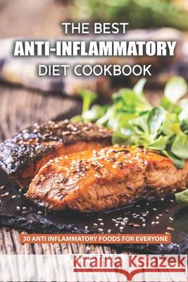 The Best Anti-Inflammatory Diet Cookbook: 30 Anti Inflammatory Foods for Everyone Allie Allen 9781087332307 Independently Published - książka
