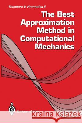 The Best Approximation Method in Computational Mechanics Theodore V. II Hromadka 9781447120223 Springer - książka