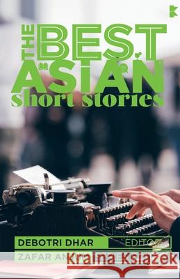 The Best Asian Short Stories 2018 Debotri Dhar Zafar Anjum Debotri Dhar 9789811187216 Kitaab - książka