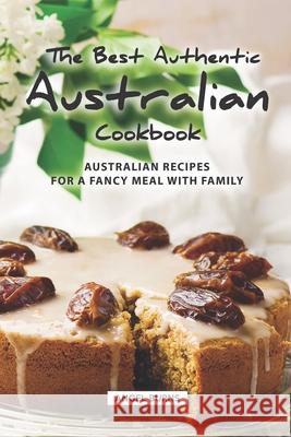 The Best Authentic Australian Cookbook: Australian Recipes for a Fancy Meal with Family Angel Burns 9781686683701 Independently Published - książka