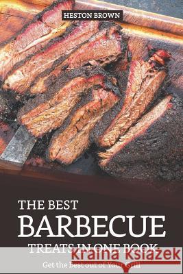 The Best Barbecue Treats in One Book: Get the Best Out of Your Grill Heston Brown 9781091258235 Independently Published - książka