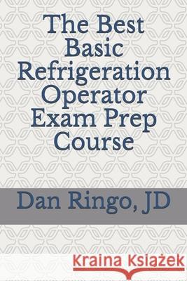The Best Basic Refrigeration Operator Exam Prep Course: Boiler Plant Series Book 2 Dan Ringo Jd 9781688455542 Independently Published - książka