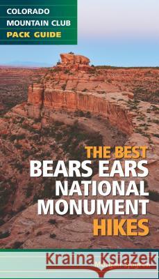 The Best Bears Ears National Monument Hikes Morgan Sjogren 9781937052539 Colorado Mountain Club - książka