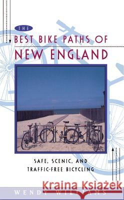 The Best Bike Paths of New England: Safe, Scenic, and Traffic-Free Bicycling Williams, Wendy 9780684813998 Simon & Schuster - książka