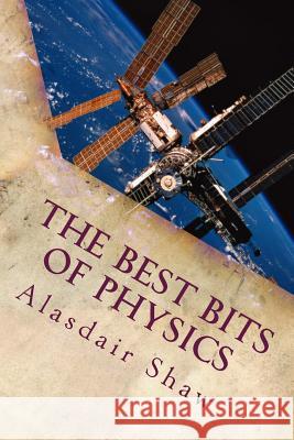 The Best Bits of Physics MR Alasdair C. Shaw 9781482797251 Createspace - książka