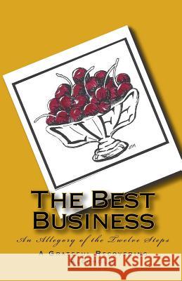 The Best Business: An Allegory of the Twelve Steps A. Grateful Recovering Alcoholic 9780934391207 Quotidian Publishers - książka