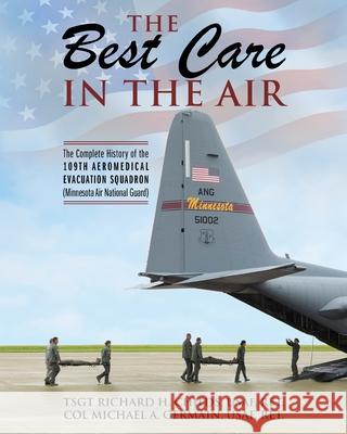 The Best Care In The Air: The Complete History of the 109th Aeromedical Evacuation Squadron (Minnesota Air National Guard) Ret Tsgt Richard H. Child Ret Col Michael a. Germai 9781977236883 Outskirts Press - książka