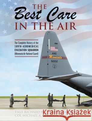 The Best Care In The Air: The Complete History of the 109th Aeromedical Evacuation Squadron (Minnesota Air National Guard) Usaf Ret Childs Usaf Ret Germain 9781977236890 Outskirts Press - książka