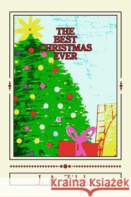 The Best Christmas Ever J. A. Zilske 9781479325528 Createspace - książka