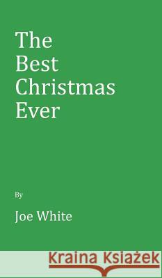 The Best Christmas Ever Joe White 9781545633250 Xulon Press - książka