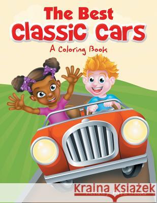 The Best Classic Cars: A Coloring Book Activity Attic Books   9781683231998 Activity Attic Books - książka